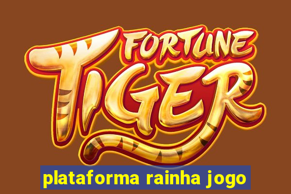 plataforma rainha jogo